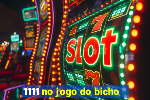 1111 no jogo do bicho